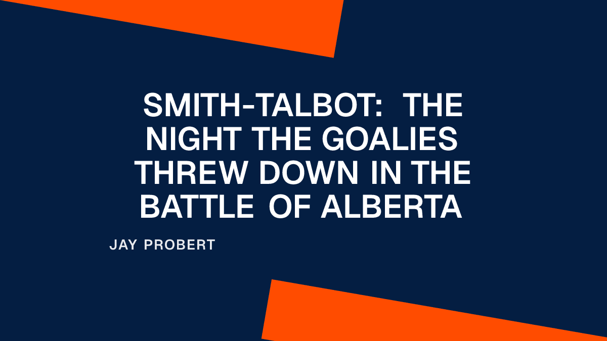Smith-Talbot: The Night the Goalies Threw Down in the Battle of Alberta
