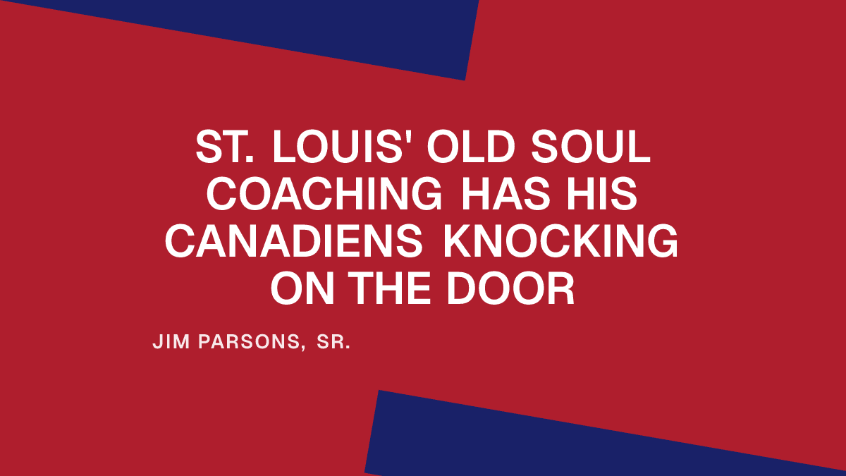 St. Louis' Old Soul Coaching Has His Canadiens Knocking on the Door