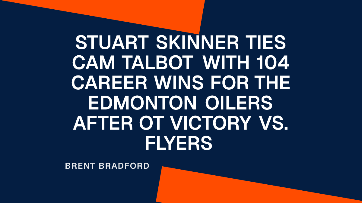 Stuart Skinner Ties Cam Talbot with 104 Career Wins for the Edmonton Oilers After OT Victory vs. Flyers Placeholder Image