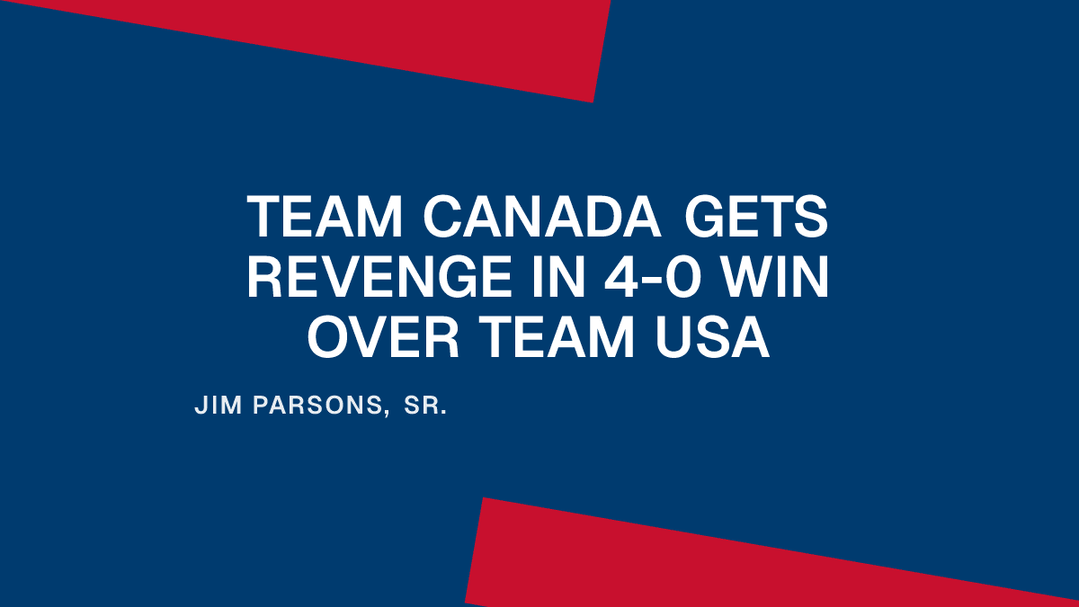 Team Canada Gets Revenge in 4-0 Win Over Team USA Placeholder Image