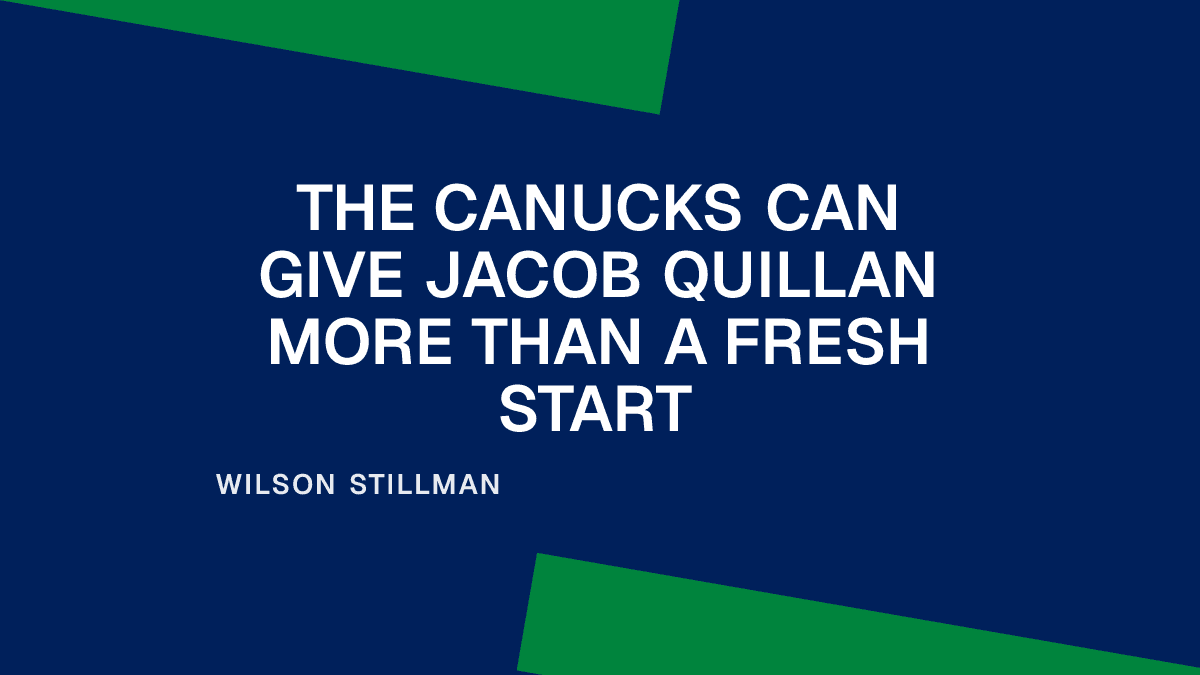 The Canucks Can Give Jacob Quillan More Than a Fresh Start