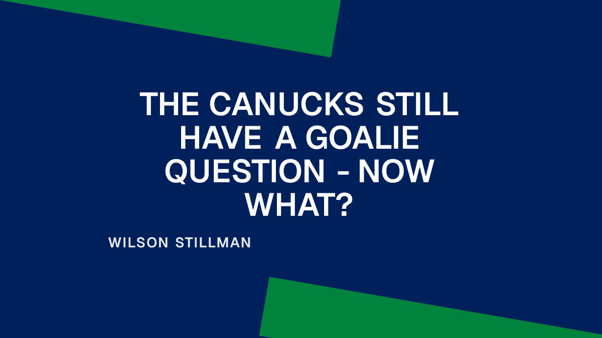 The Canucks Still Have a Goalie Question - Now What? Placeholder Image