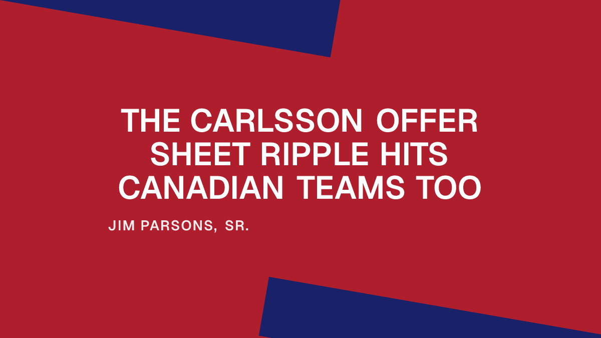 The Carlsson Offer Sheet Ripple Hits Canadian Teams Too Placeholder Image