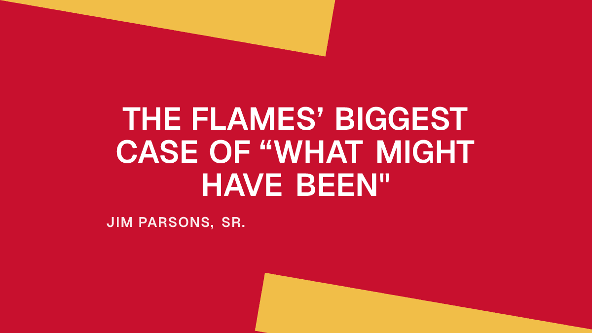 The Flames’ Biggest Case of “What Might Have Been"