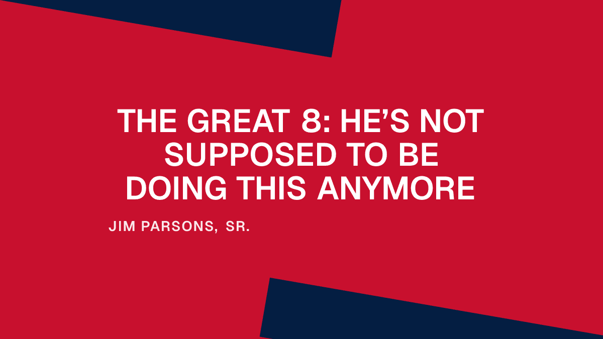 The Great 8: He’s Not Supposed to Be Doing This Anymore