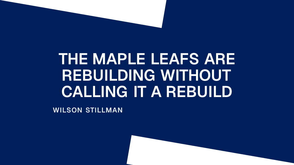 The Maple Leafs Are Rebuilding Without Calling It a Rebuild