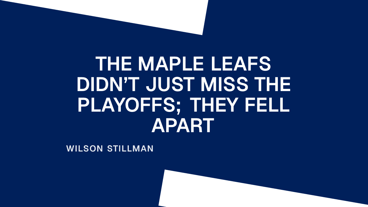 The Maple Leafs Didn’t Just Miss the Playoffs; They Fell Apart