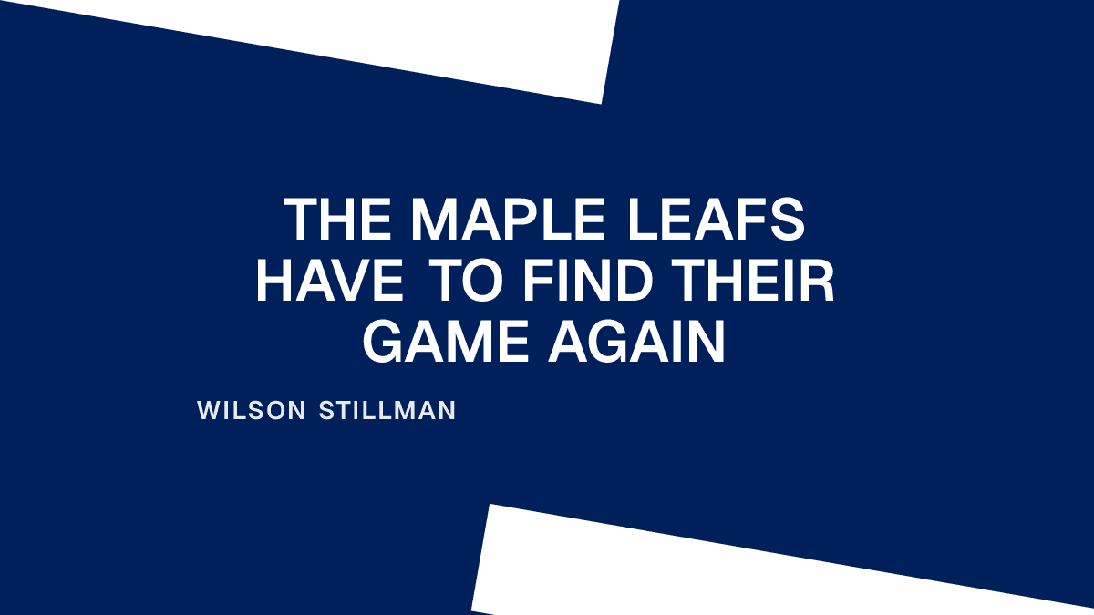 The Maple Leafs Have to Find Their Game Again