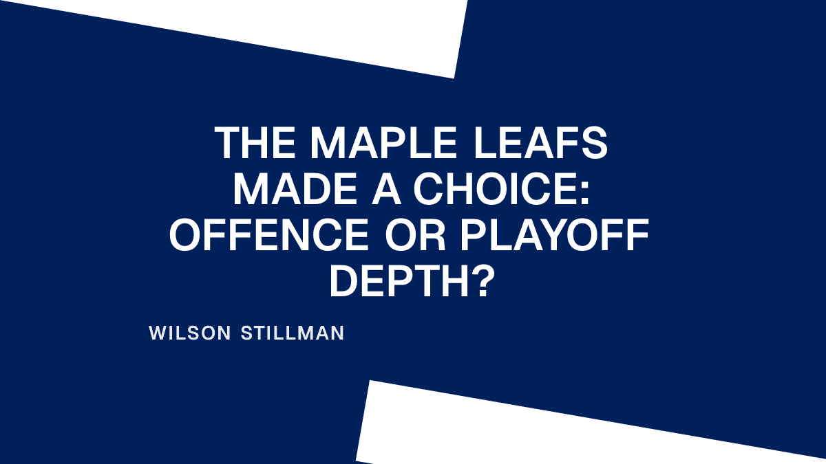 The Maple Leafs Made a Choice: Offence or Playoff Depth? Placeholder Image