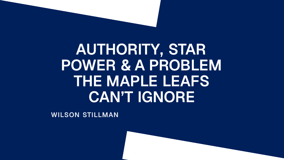 Authority, Star Power & a Problem the Maple Leafs Can’t Ignore