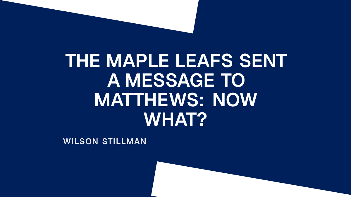 The Maple Leafs Sent a Message to Matthews: Now What? Placeholder Image