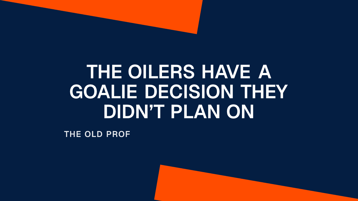 The Oilers Have a Goalie Decision They Didn’t Plan On