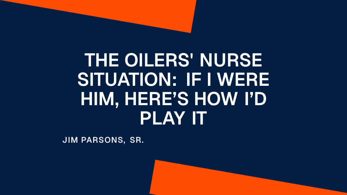 The Oilers' Nurse Situation: If I Were Him, Here’s How I’d Play It