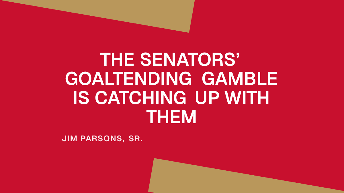 The Senators’ Goaltending Gamble Is Catching Up With Them