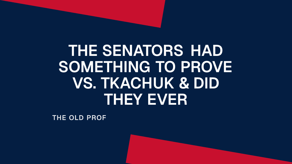 The Senators Had Something to Prove vs. Tkachuk & Did They Ever