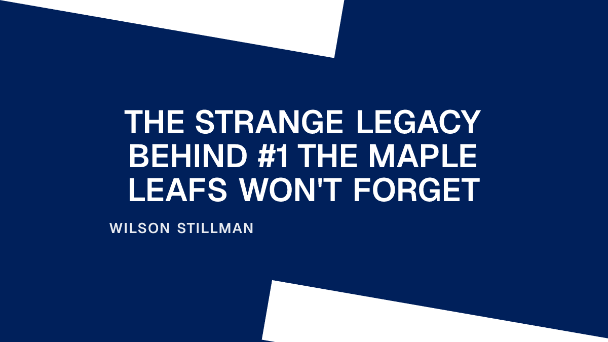 The Strange Legacy Behind #1 the Maple Leafs Won't Forget