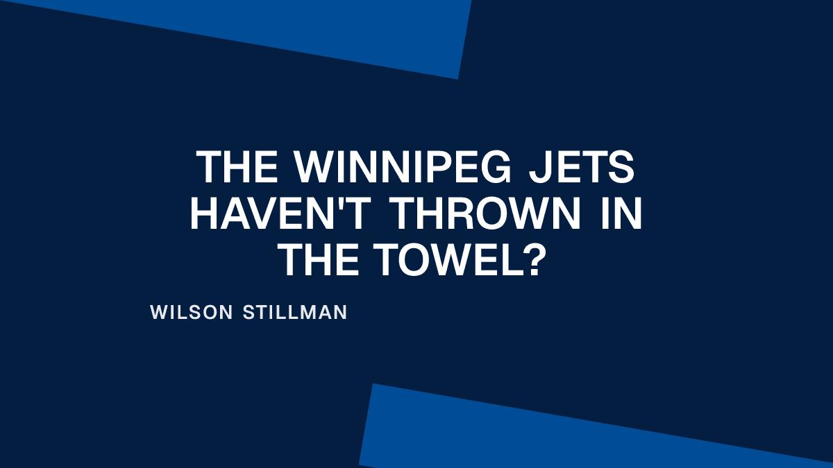 The Winnipeg Jets Haven't Thrown in the Towel?