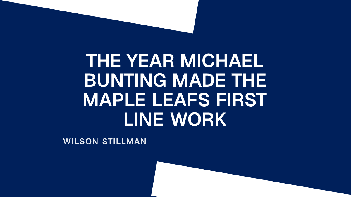The Year Michael Bunting Made the Maple Leafs First Line Work
