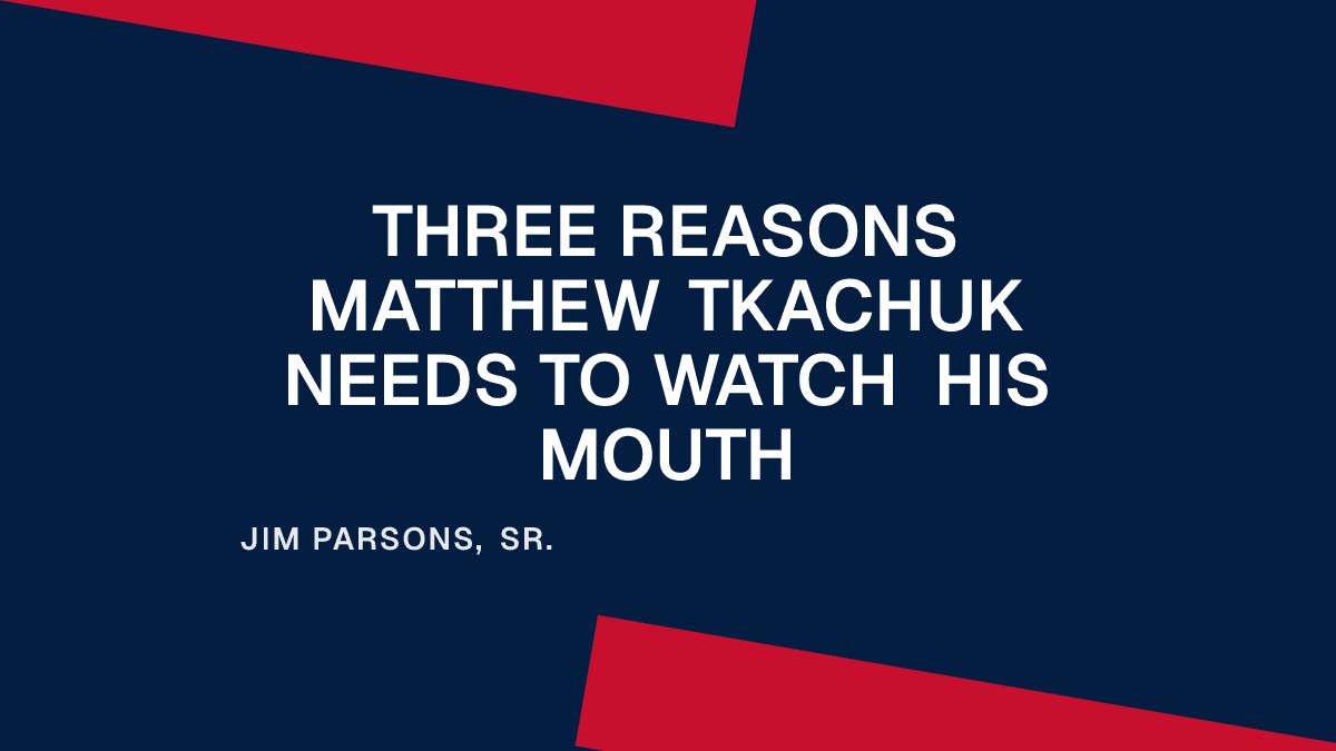 Three Reasons Matthew Tkachuk Needs to Watch His Mouth