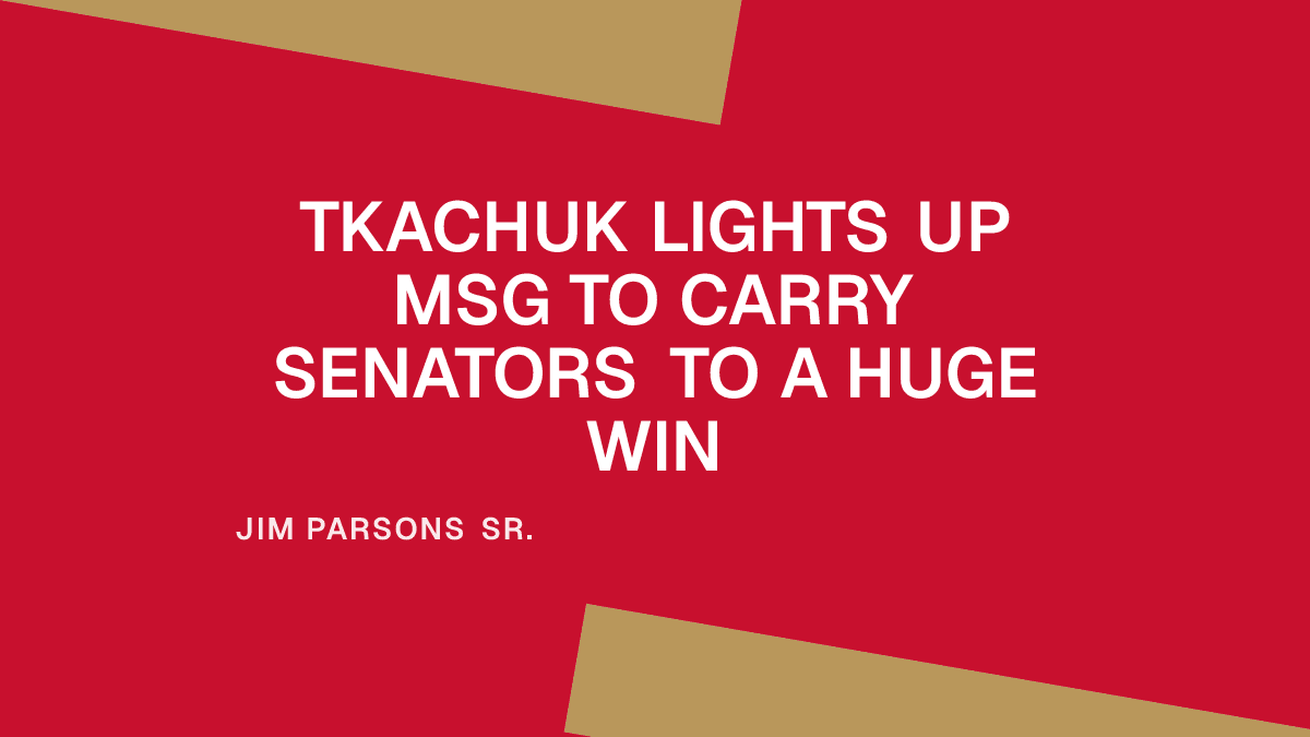 Tkachuk Lights Up MSG to Carry Senators to a Huge Win