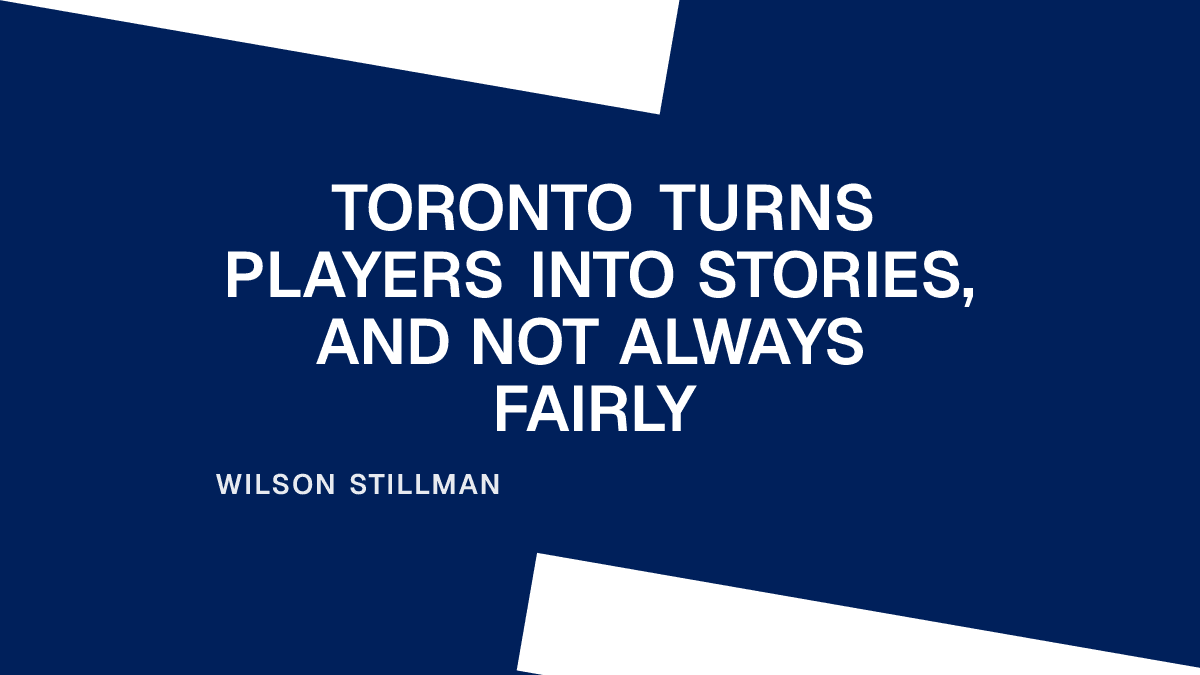 Toronto Turns Players Into Stories, and Not Always Fairly Placeholder Image