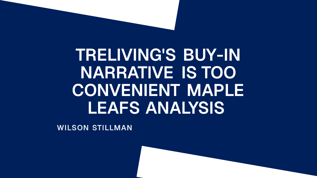 Treliving's Buy-In Narrative Is Too Convenient Maple Leafs Analysis Placeholder Image