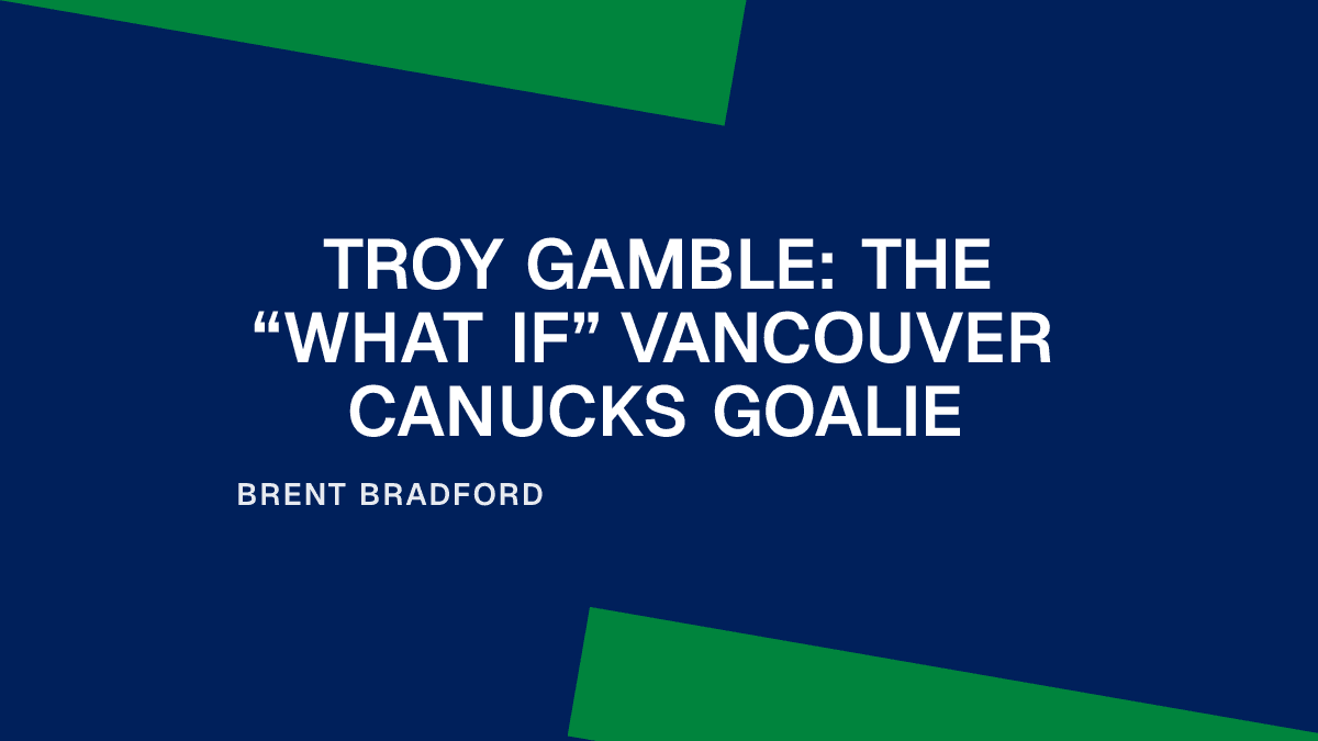 Troy Gamble: The “What If” Vancouver Canucks Goalie