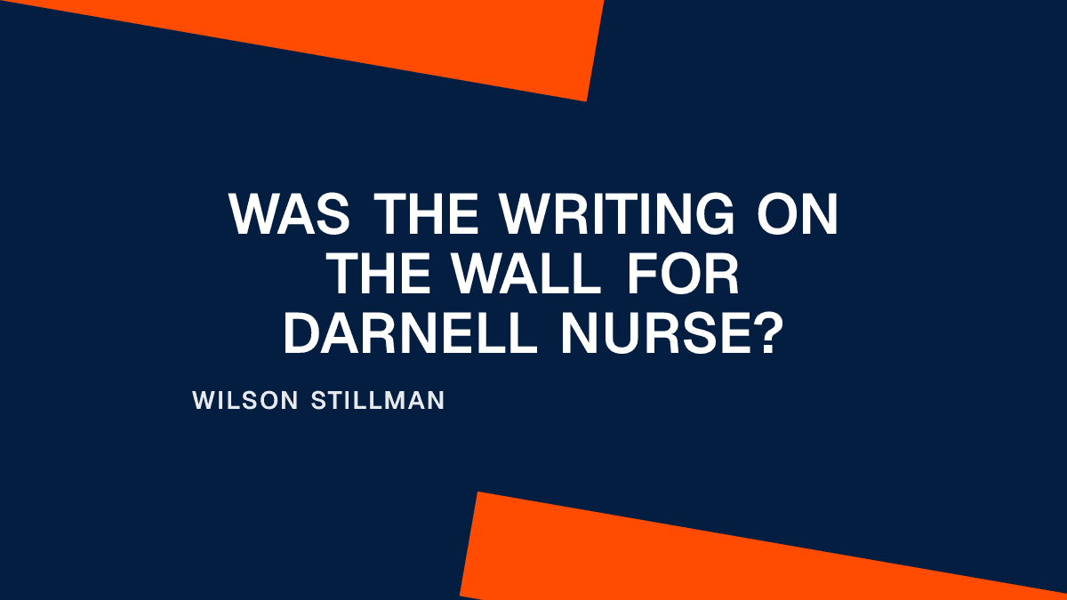 Was the Writing on the Wall for Darnell Nurse?