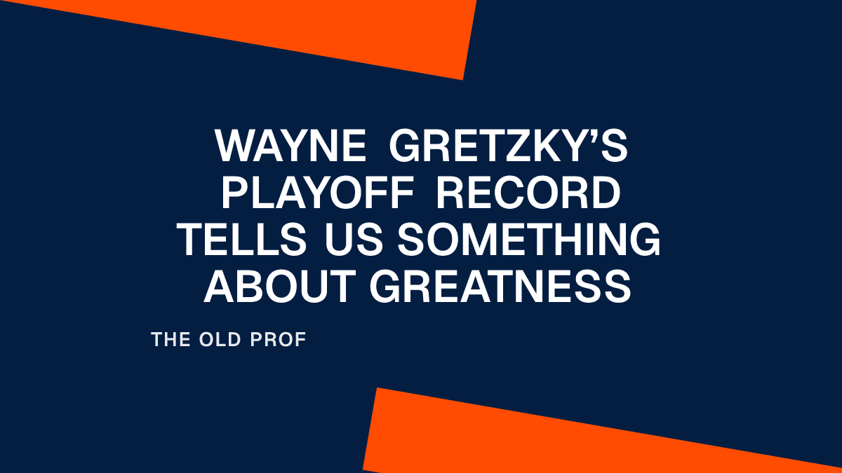 Wayne Gretzky’s Playoff Record Tells Us Something About Greatness
