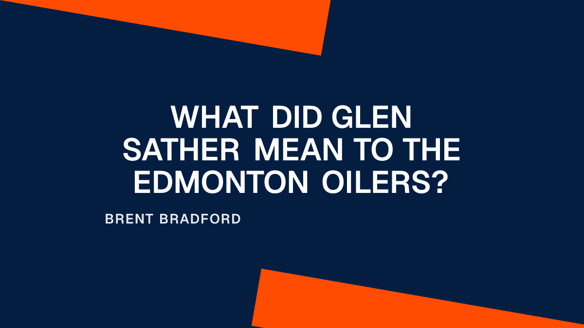 What Did Glen Sather Mean to the Edmonton Oilers?