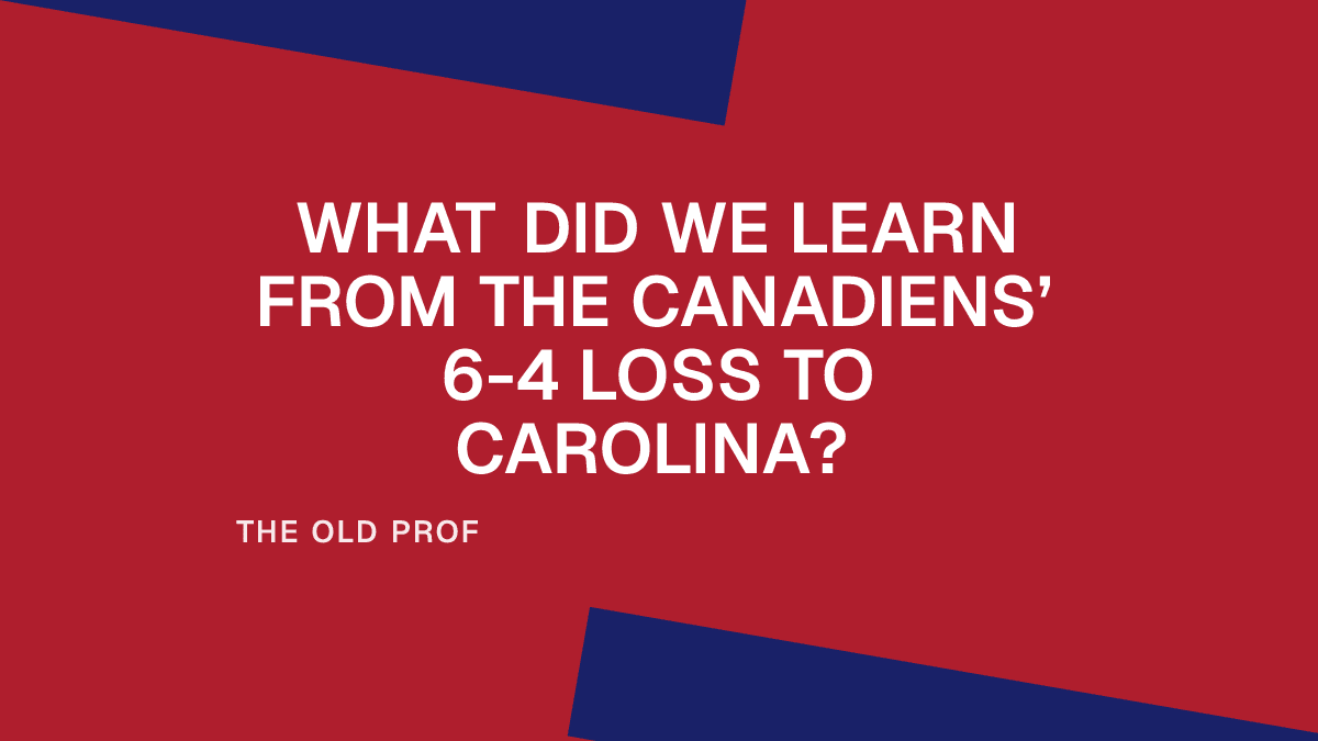 What Did We Learn From the Canadiens’ 6-4 Loss to Carolina? Placeholder Image
