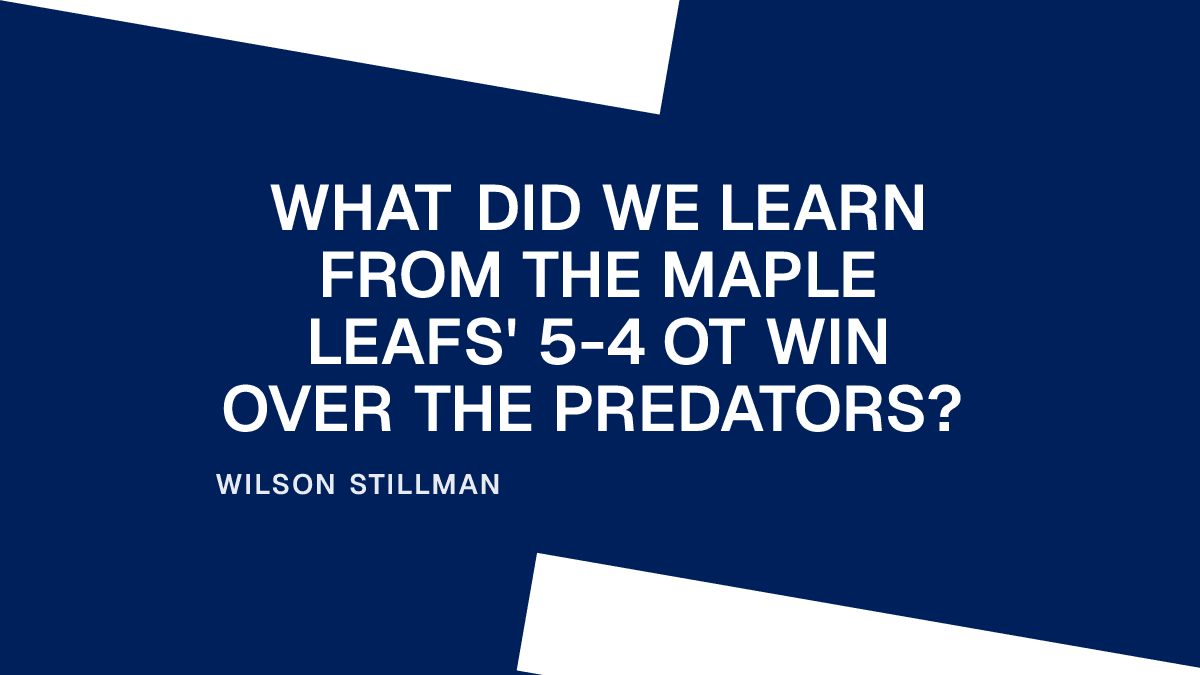 What Did We Learn from the Maple Leafs' 5-4 OT Win Over the Predators? Placeholder Image