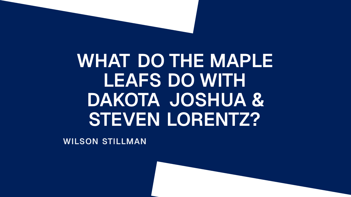 What Do the Maple Leafs Do with Dakota Joshua & Steven Lorentz? Placeholder Image