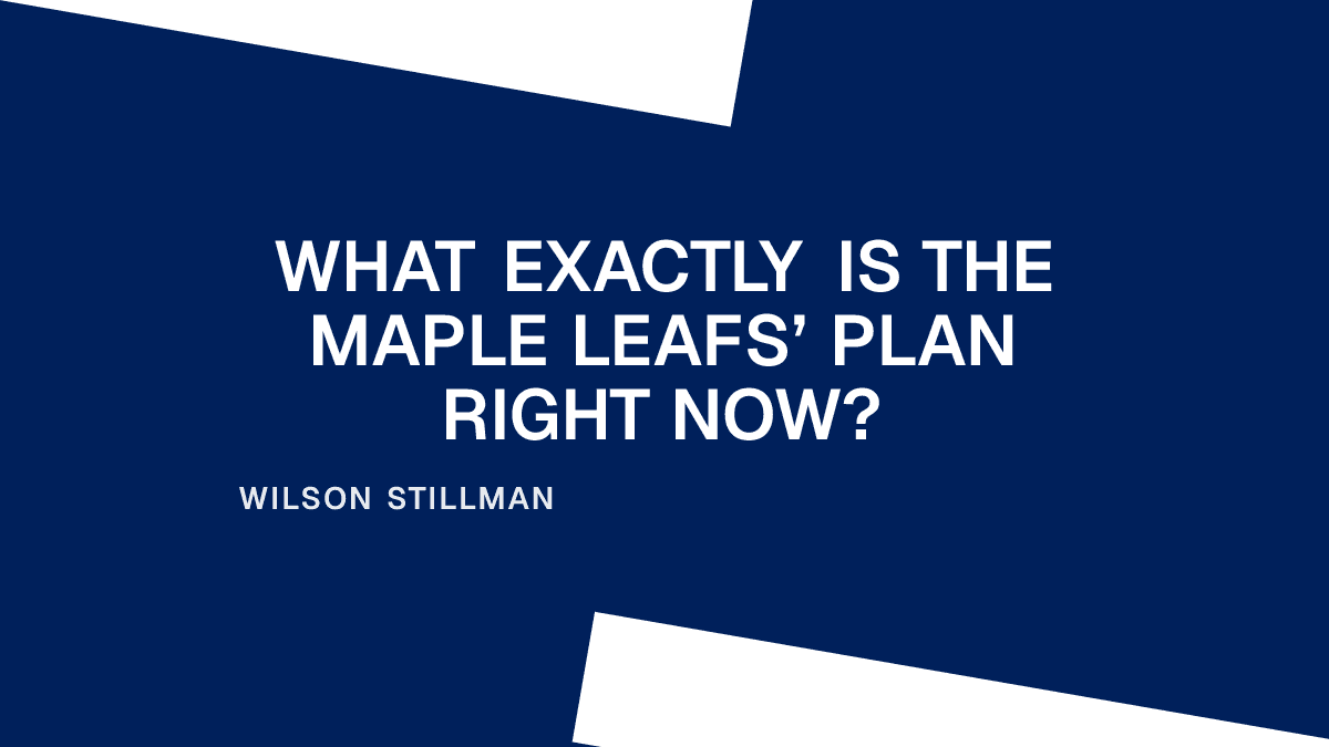 What Exactly Is the Maple Leafs’ Plan Right Now? Placeholder Image