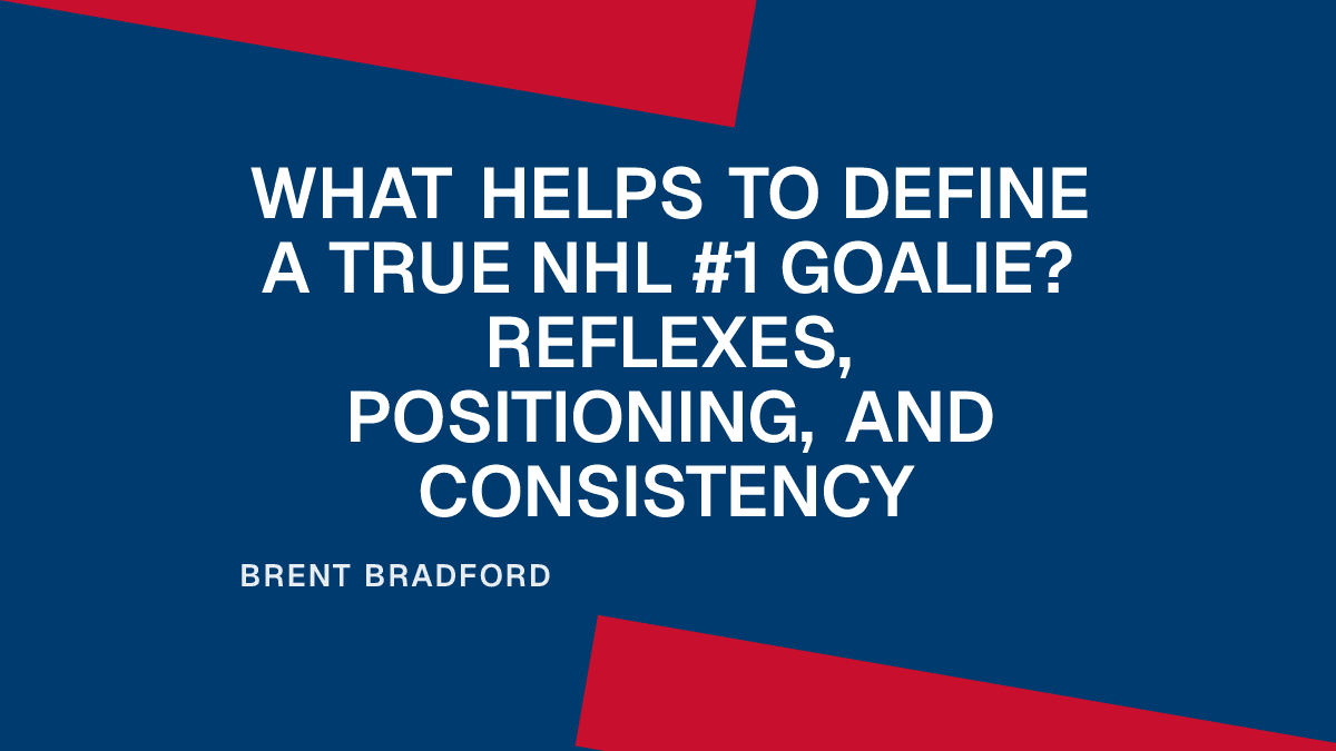 What Helps to Define a True NHL #1 Goalie? Reflexes, Positioning, and Consistency
