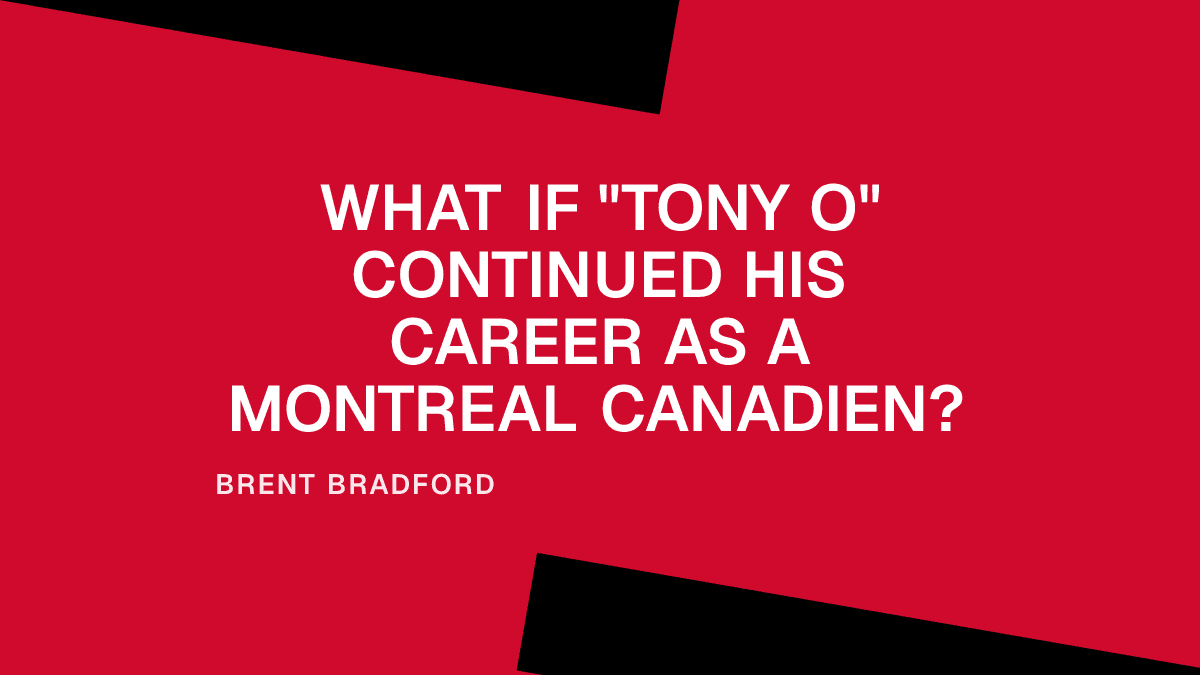 What If "Tony O" Continued His Career as a Montreal Canadien?