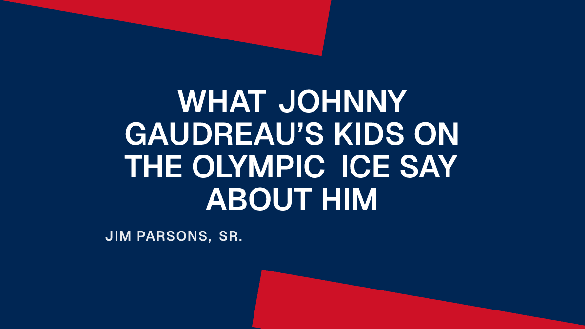 What Johnny Gaudreau’s Kids on the Olympic Ice Say About Him