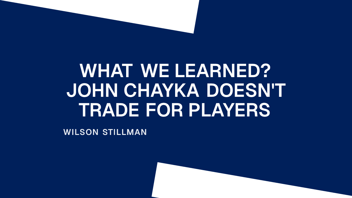 What We Learned? John Chayka Doesn't Trade for Players