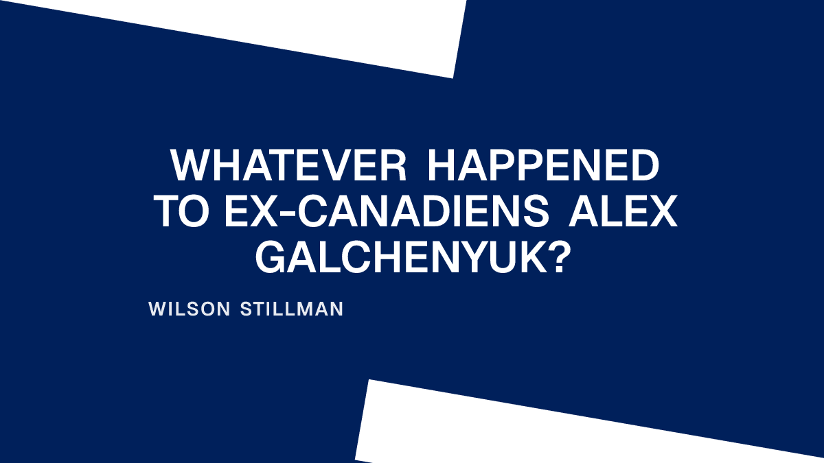 Whatever Happened to ex-Canadiens Alex Galchenyuk?