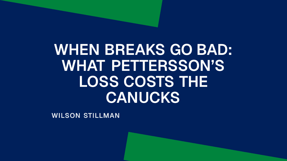 When Breaks Go Bad: What Pettersson’s Loss Costs the Canucks