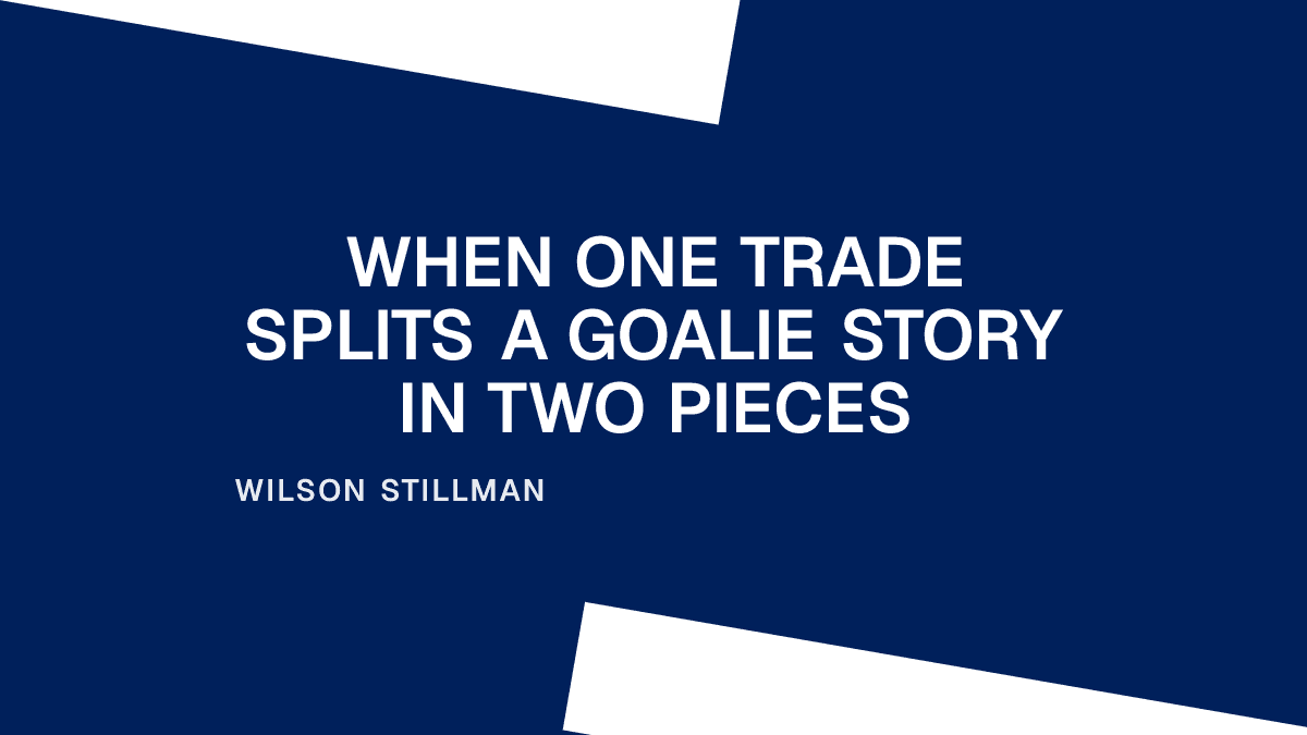 When One Trade Splits a Goalie Story in Two Pieces Placeholder Image