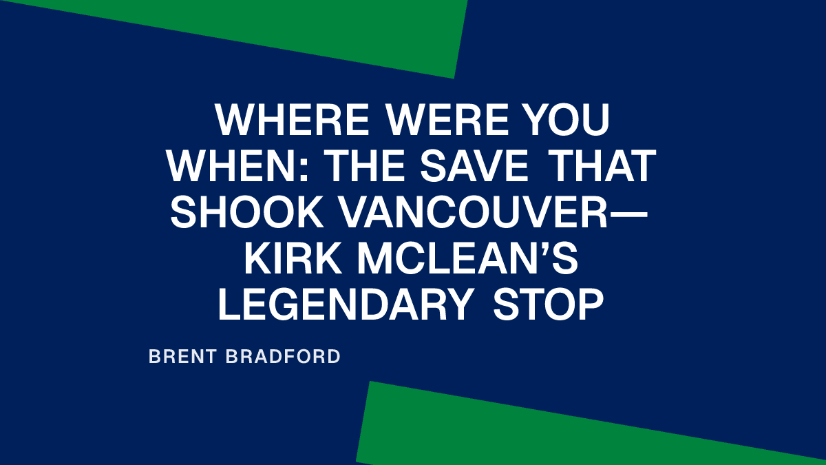 Where Were You When: The Save That Shook Vancouver—Kirk McLean’s Legendary Stop