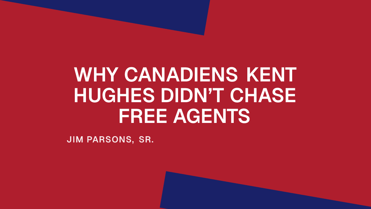 Why Canadiens Kent Hughes Didn’t Chase Free Agents