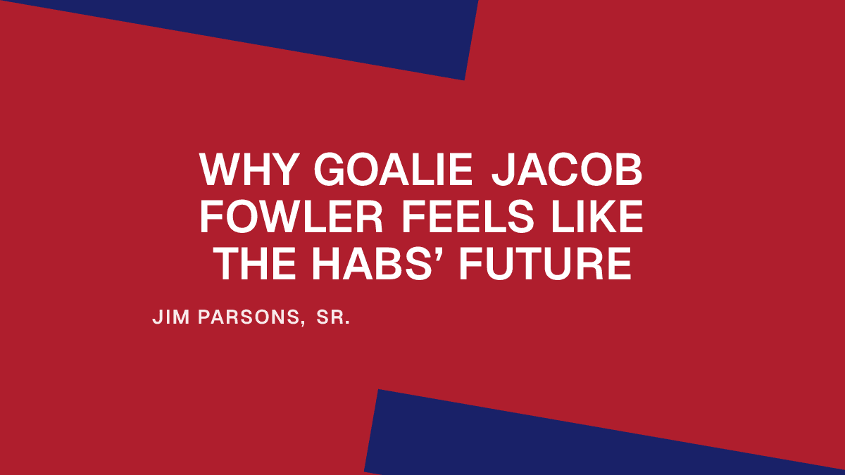 Why Goalie Jacob Fowler Feels Like the Habs’ Future Placeholder Image
