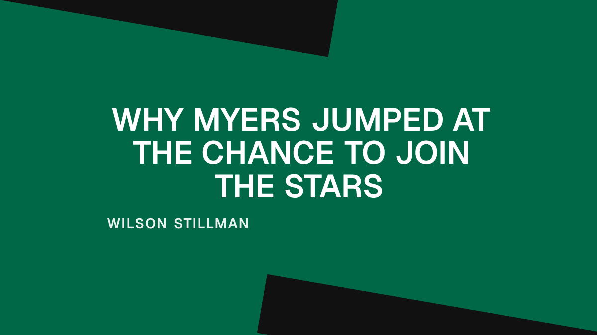 Why Myers Jumped at the Chance to Join the Stars