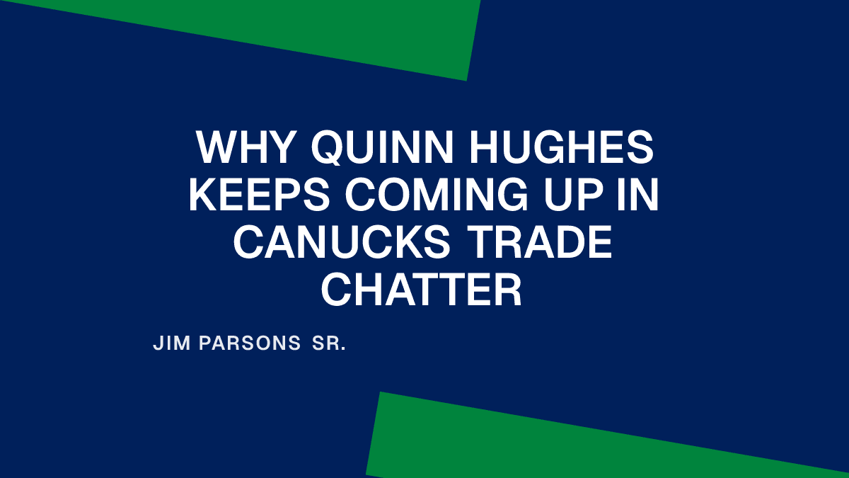 Why Quinn Hughes Keeps Coming Up in Canucks Trade Chatter