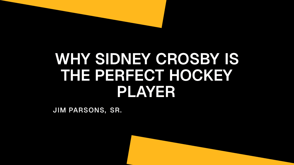 Why Sidney Crosby Is the Perfect Hockey Player