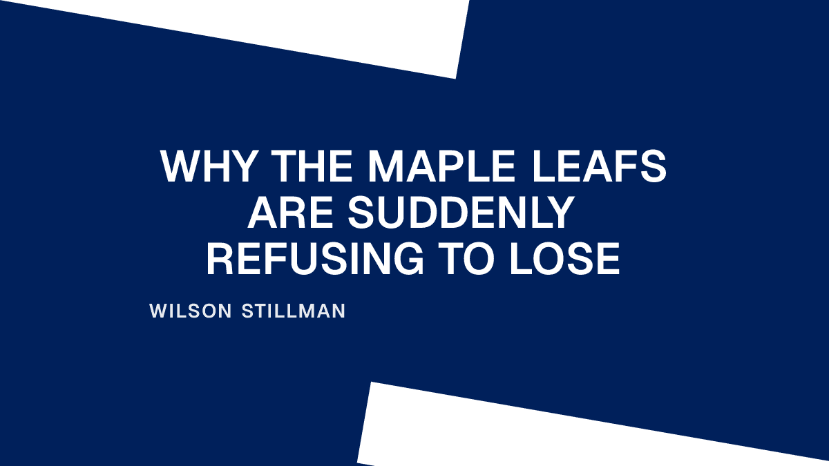 Why the Maple Leafs Are Suddenly Refusing to Lose