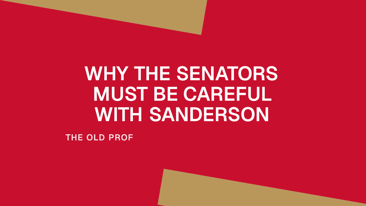 Why the Senators Must Be Careful With Sanderson