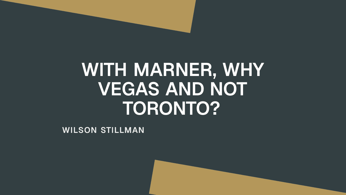 With Marner, Why Vegas and Not Toronto?